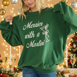 MERRIER WITH A  MARTINI SWEATSHIRT